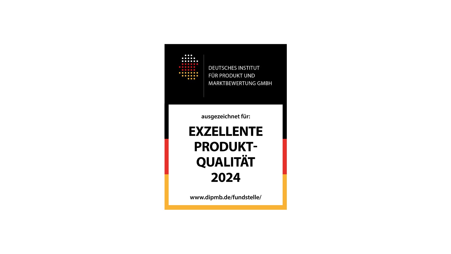 Zertifikat des Deutschen Instituts für Produkt und Marktbewertung GmbH, verliehen für Exzellente Produktqualität 2024, mit schwarz-rot-goldenem Rand und Institutslogo.
